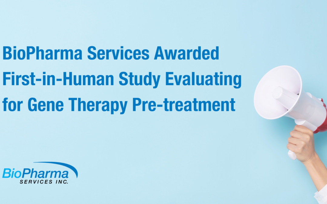 BioPharma Services Awarded First-in-Human Study Evaluating for Gene Therapy Pre-treatment